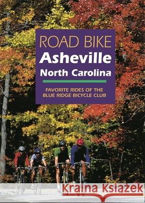 Road Bike Asheville, North Carolina: Favorite Rides of the Blue Ridge Bicycle Club Blue Ridge Bicycle Club 9781889596006 Milestone Press (NC)