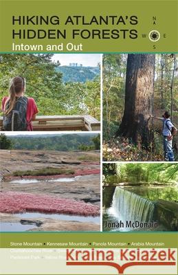 Hiking Atlanta's Hidden Forests: Intown and Out Jonah McDonald 9781889596297 Milestone Press (NC)