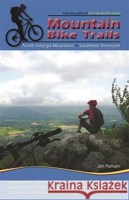 Mountain Bike Trails: North Carolina Mountains, South Carolina Upstate Jim Parham 9781889596327