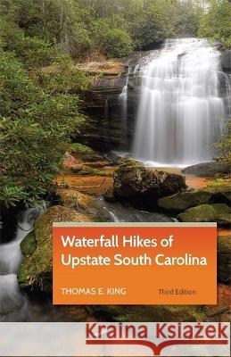 Waterfall Hikes of Upstate South Carolina Thomas E. King 9781889596396 Milestone Press (NC)