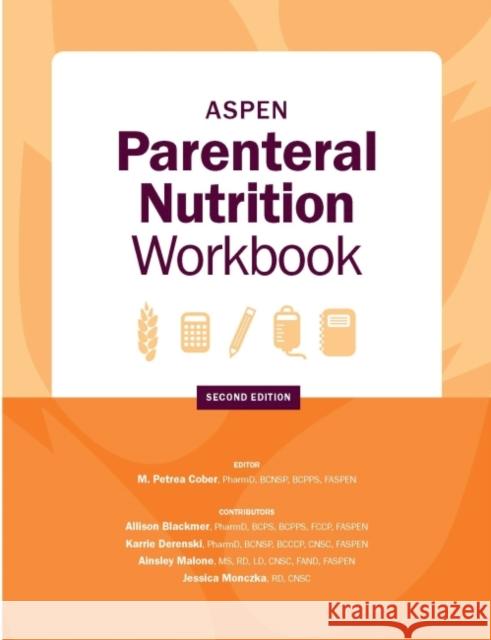 ASPEN Parenteral Nutrition Workbook: An Illustrated Handbook M. Petrea Cober   9781889622453 ASPEN | American Society for Parenteral and E