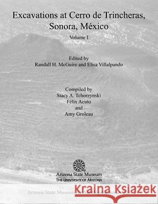 Excavations at Cerro de Trincheras, Sonora, Mexico, Volume 1: Volume 1 McGuire, Randall H. 9781889747897