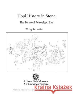 Hopi History in Stone: The Tutuveni Petroglygh Site Wesley Bernardini 9781889747972 Arizona State Museum