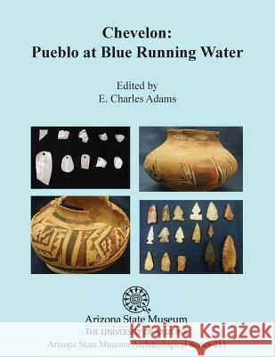 Chevelon: Pueblo at Blue Running Water E. Charles Adams Karen R. Adams Claire S. Barker 9781889747989