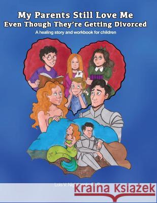 My Parents Still Love Me Even Though They're Getting Divorced: A healing story and workbook for children Nightingale, Lois 9781889755014 Nightingale Rose Publications