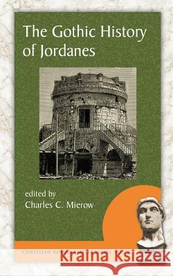 The Gothic History of Jordanes Jordanes                                 Charles C. Mierow 9781889758770 Evolution Publishing & Manufacturing