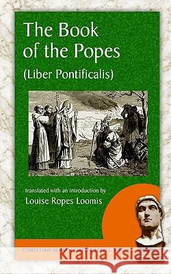 The Book of the Popes (Liber Pontificalis) Louise Ropes Loomis 9781889758862