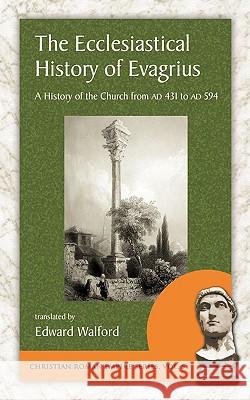 The Ecclesiastical History of Evagrius Evagrius                                 Edward Walford 9781889758886