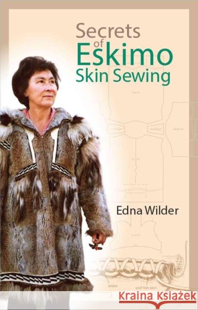 Secrets of Eskimo Skin Sewing Wilder, Edna 9781889963129 SOS FREE STOCK