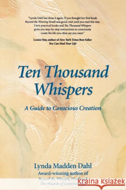 Ten Thousand Whispers: A Guide to Conscious Creation Lynda Madden Dahl 9781889964065