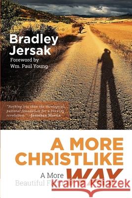 A More Christlike Way: A More Beautiful Faith Bradley Jersak   9781889973357