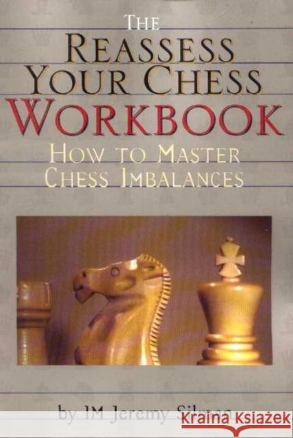 Reassess Your Chess Workbook: How to Master Chess Imbalances Jeremy Silman 9781890085056 Silman-James Press,U.S.