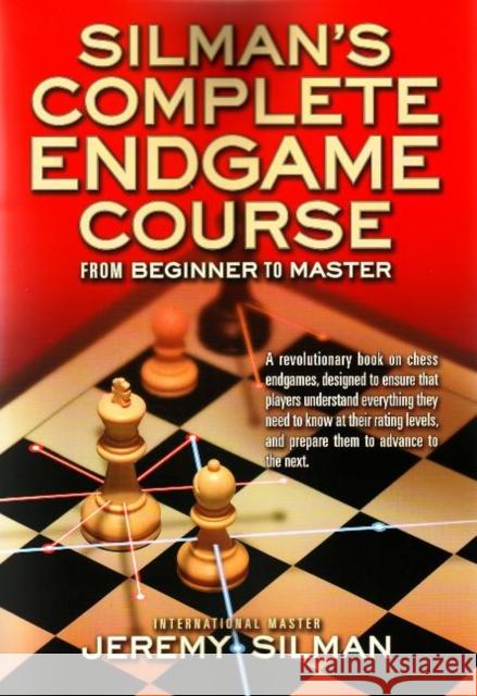 Silman's Complete Endgame Course: From Beginner to Master Jeremy Silman 9781890085100 Siles Press