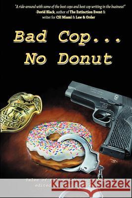 Bad Cop, No Donut: Tales of Police Behaving Badly Grady James Black Michael L. French John 9781890096458
