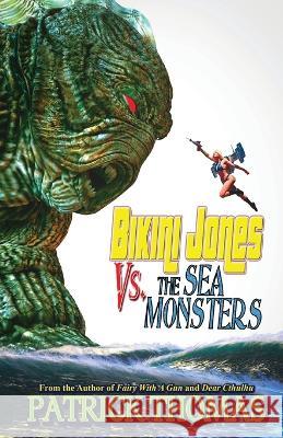 Bikini Jones Vs. The Sea Monsters Patrick Thomas 9781890096991 Padwolf Publishing