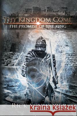 Thy KINGDOM Come: The Promise of the King Rick Schworer 9781890120887 Daystar Publishing