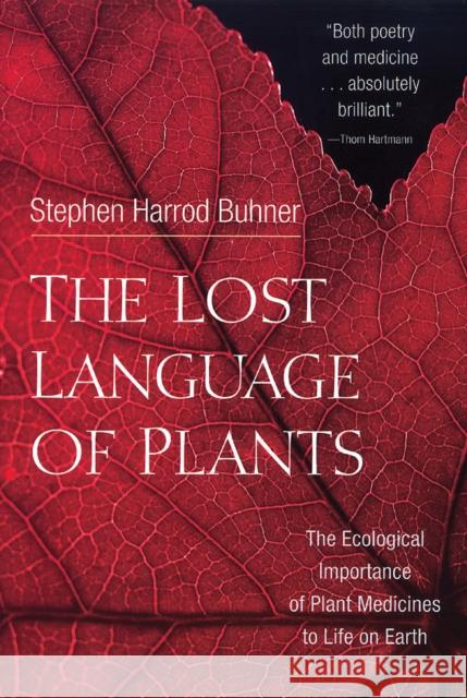 The Lost Language of Plants: The Ecological Importance of Plant Medicine to Life on Earth Stephen Harrod Buhner 9781890132880 Chelsea Green Publishing Co