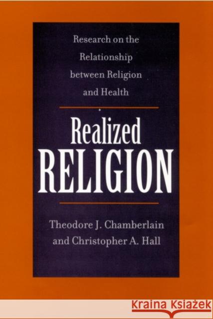 Realized Religion (PB): Research on the Relationship Between Religion and Health Theodore J. Chamberlain Christopher A. Hall 9781890151539 Templeton Foundation Press