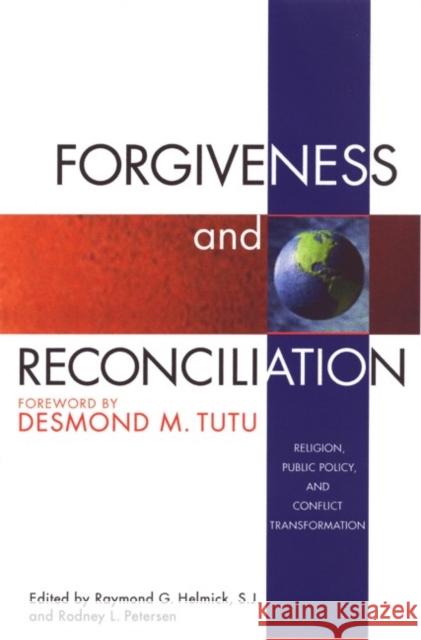 Forgiveness and Reconciliation: Religion, Public Policy, and Conflict Transformation Raymond G. Helmick Rodney L. Petersen Desmond Tutu 9781890151843 Templeton Foundation Press