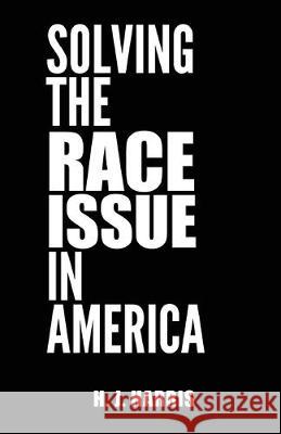 Solving The Race Issue In America H. J. Harris 9781890199074 New Paradigm Pub.