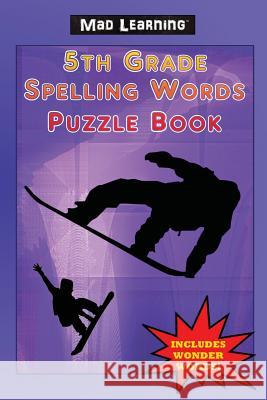 Mad Learning: 5th Grade Spelling Words Puzzle Book Mark T Arsenault 9781890305284