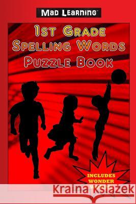 Mad Learning: 1st Grade Spelling Words Puzzle Book Mark T. Arsenault 9781890305307