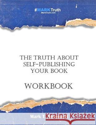 The Truth about Self-Publishing Your Book Workbook Mark T. Arsenault 9781890305314
