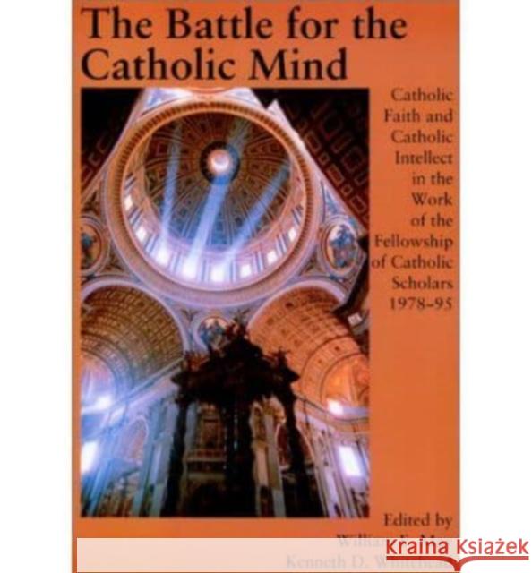 Battle for the Catholic Mind William E. May Kenneth D. Whitehead William E. May 9781890318062