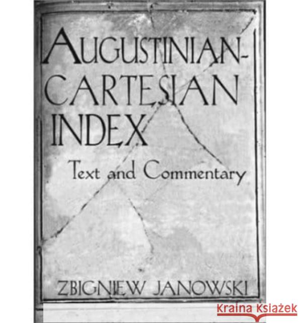 Augustinian-Cartesian Index: Texts & Commentary Zbigniew Janowski 9781890318109 St. Augustine's Press