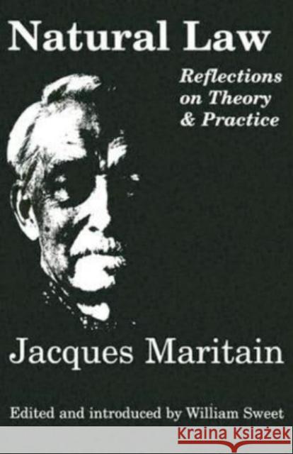 Natural Law: Reflections on Theory & Practice Jacques Maritain William Sweet William Sweet 9781890318680 St. Augustine's Press