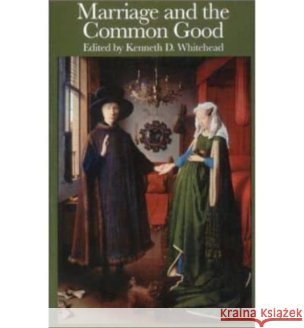 Marriage the Common Good Kenneth D. Whitehead Fellowship Of Catholic Scholars 9781890318888