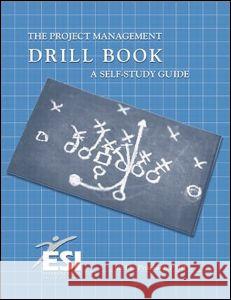 Project Management Drill Book: A Self-Study Guide Carl L. Pritchard, PMP, PMI-RMP, EVP 9781890367343 ESI International