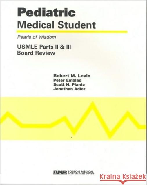 Pediatric Medical Student USMLE Parts II and III: Pearls of Wisdom Levin, Robert M. 9781890369248 Boston Medical Publishing