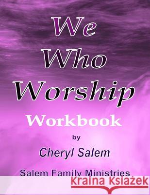 We Who Worship Workbook Cheryl Salem 9781890370299 Salem Family Ministries