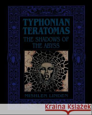 Typhonian Teratomas: The Shadows of the Abyss Linden, Mishlen 9781890399290