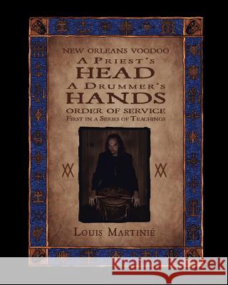 A Priest's Head, a Drummer's Hands: New Orleans Voodoo Order of Service Martini, Louis 9781890399368