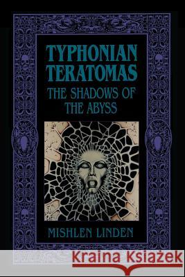 Typhonian Teratomas: The Shadows of the Abyss Mishlen Linden 9781890399597