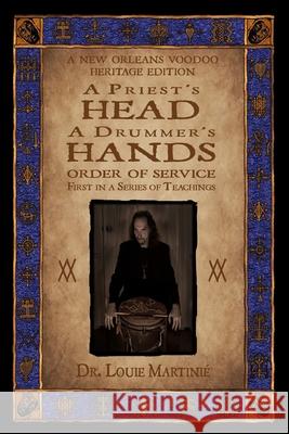 A Priest's Head, A Drummer's Hands: New Orleans Voodoo: Order of Service Louie Martinie 9781890399689 Black Moon Publishing