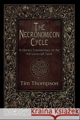 The Necronomicon Cycle: A Literary Commentary on The H.P. Lovecraft Tarot Daryl Hutchinson Tim Thompson 9781890399849