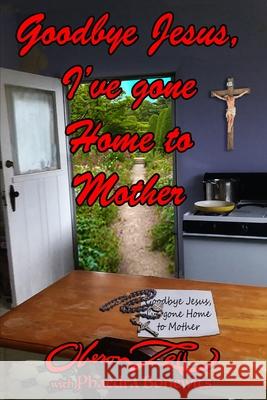 Goodbye Jesus I've Gone Home to Mother Oberon Zell, Phaedra Bonewits 9781890399917 Black Moon Publishing