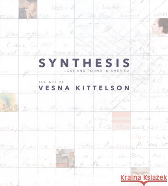 Synthesis: Lost and Found in America: The Art of Vesna Kittelson Kittelson, Vesna 9781890434946 Afton Historical Society Press