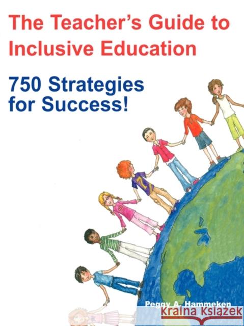 The Teacher's Guide to Inclusive Education : 750 Strategies for Success! Peggy A. Hammeken 9781890455101 