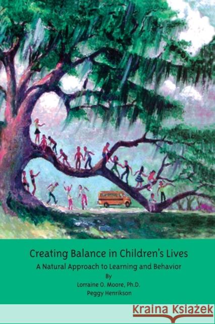 Creating Balance in Children′s Lives: A Natural Approach to Learning and Behavior Moore, Lorraine O. 9781890455378 Peytral Publications