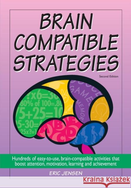 Brain-Compatible Strategies: Hundreds of Easy-To-Use, Brain-Compatible Activities That Boost Attention, Motivation, Learning and Achievement Jensen, Eric P. 9781890460419