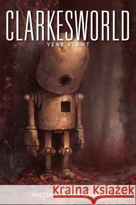 Clarkesworld: Year Eight Sean Wallace Michael Swanwick Robert Reed 9781890464646 Wyrm Publishing