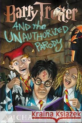 Barry Trotter and the Unauthorized Parody Michael Gerber Rodger Roundy 9781890470012 Fantastic Books