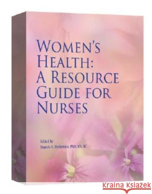 Women's Health : A Resource Guide for Nurses Pamela S. Dickerson 9781890504618 