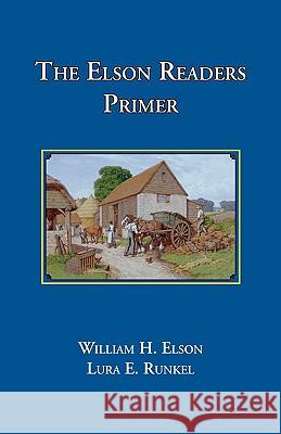 The Elson Readers, Primer William H. and Lura E. Elson Lura Runkel 9781890623142 Lost Classics Book Co.