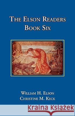 The Elson Readers, Book Six William H. Elson Christine M. Keck 9781890623203 Lost Classics Book Co.