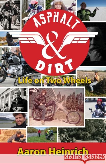 Asphalt & Dirt: Life on Two Wheels Aaron Heinrich 9781890623531 Lost Classics Book Co.
